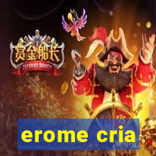 erome cria